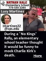 A recent ''No Kings'' protest has turned into a royal pain for one Chicago elementary school. Nathan Hale Elementary has gone social media dark after one of its teachers was identified as the woman who made a mockery of the assassination of conservative organizer Charlie Kirk. When a truck flying a flag in honor of Kirk drove past, Martinez pointed a finger gun at her neck, mouthing the words ''bang, bang.''. This woman teaches elementary school children, would you have her teach yours?